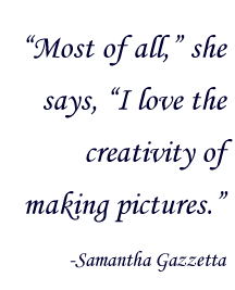  “Most of all,” she says, “I love the creativity of making pictures.” 